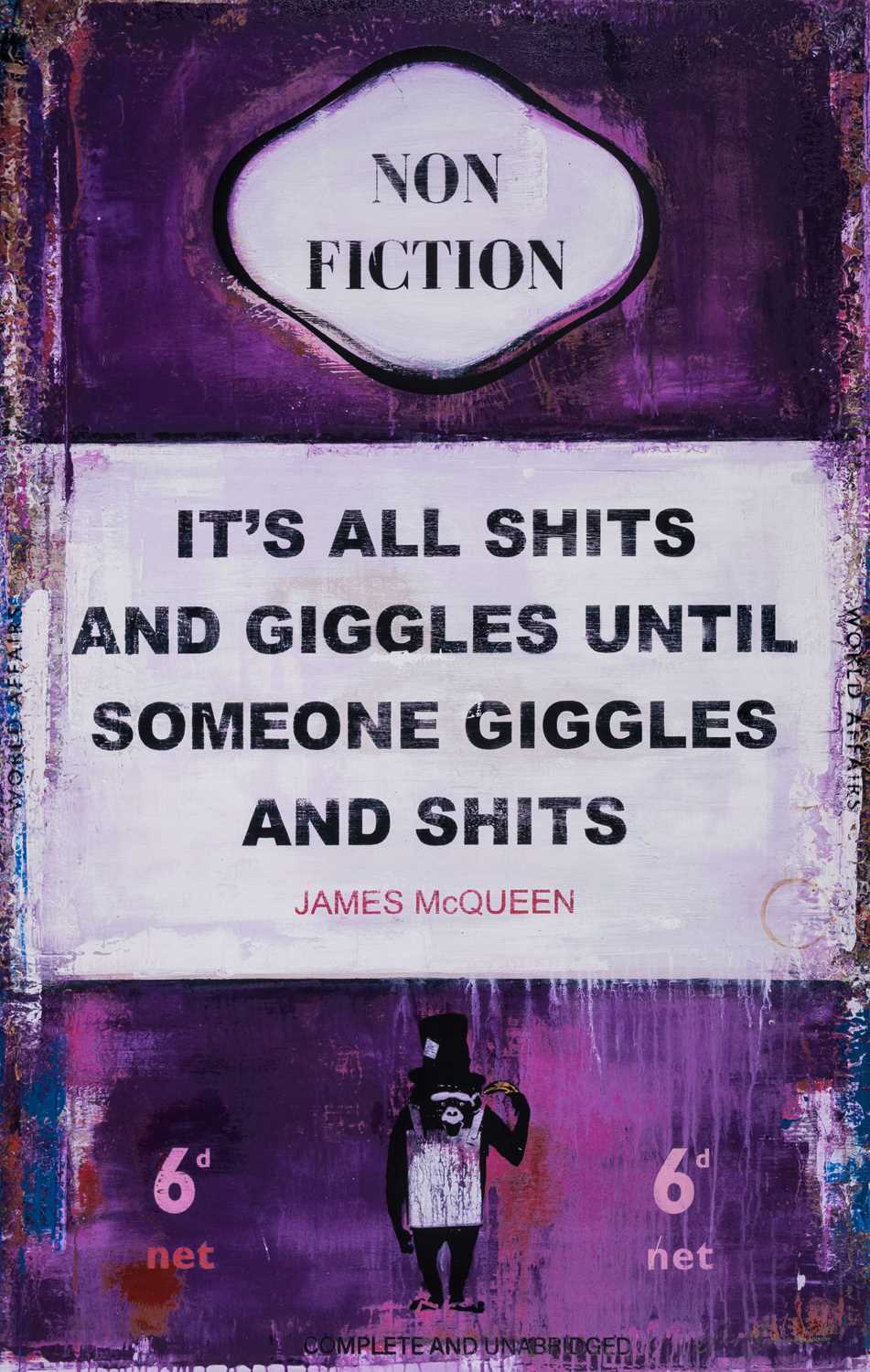 Lot 125 - James McQueen (British 1977-), 'It's All Shits and Giggles Until Someone Giggles and Shits', 2023