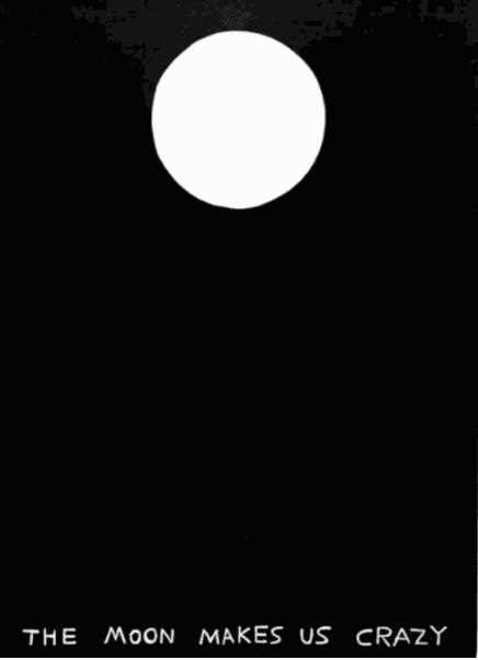 Lot 64 - David Shrigley (British 1968-), 'The Moon Makes Us Crazy', 2022