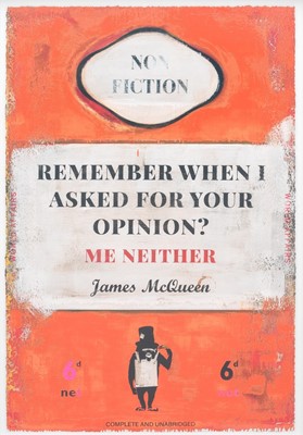 Lot 90 - James McQueen (British 1977-), 'Remember When I Asked For Your Opinion?', 2023