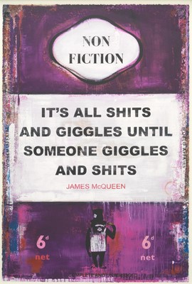 Lot 92 - James McQueen (British 1977-), 'It's All Shits And Giggles Until Someone Giggles And Shits', 2023